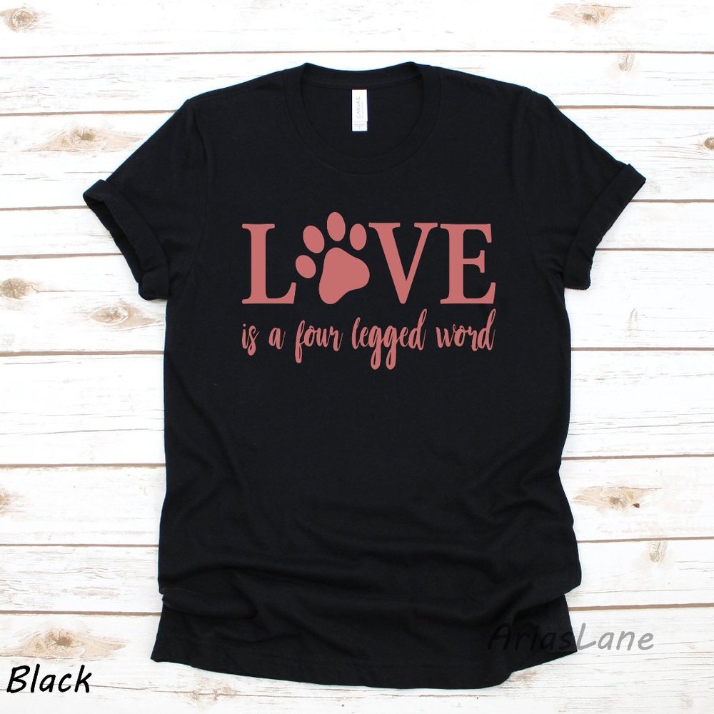 Love Is A Four Legged Word Shirt, Dog Lover Shirt